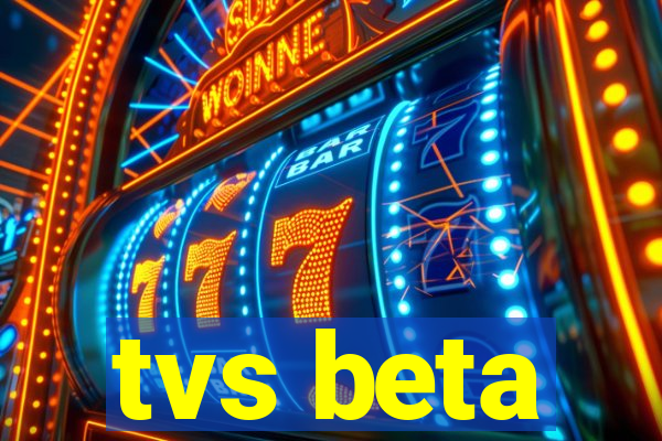 tvs beta