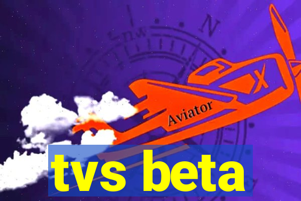 tvs beta