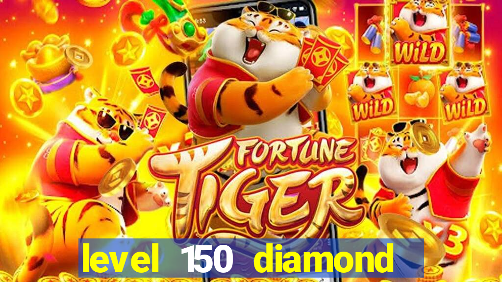 level 150 diamond ii prêmio em dinheiro