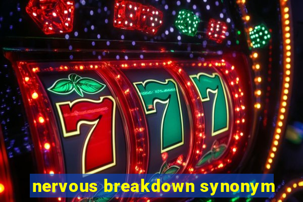 nervous breakdown synonym