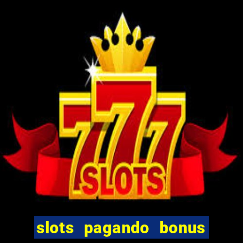 slots pagando bonus no cadastro