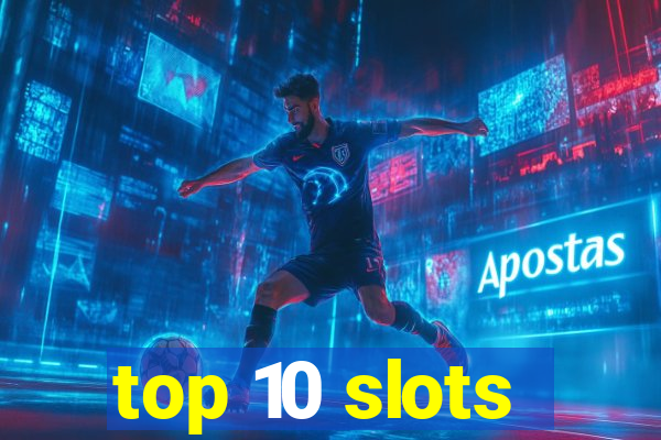 top 10 slots