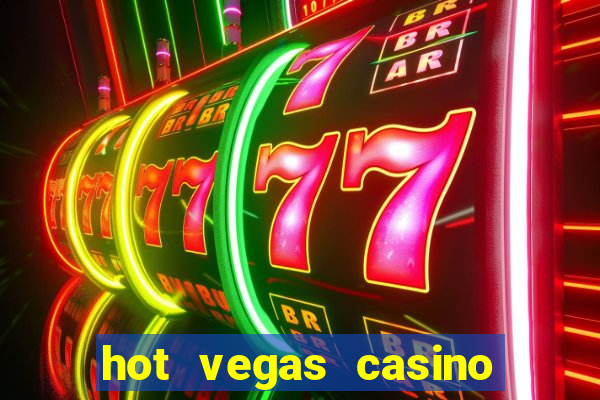 hot vegas casino slot machines