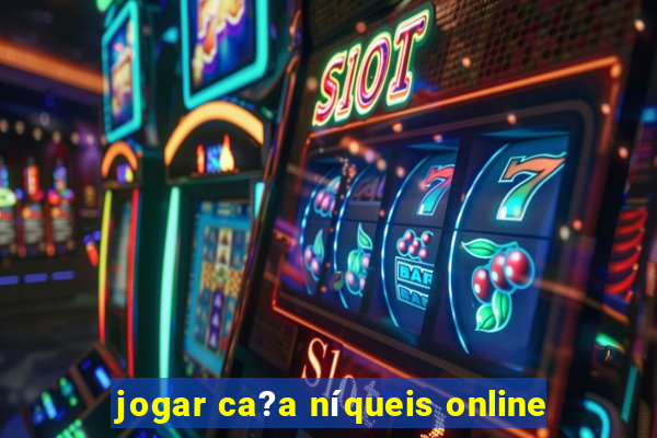 jogar ca?a níqueis online