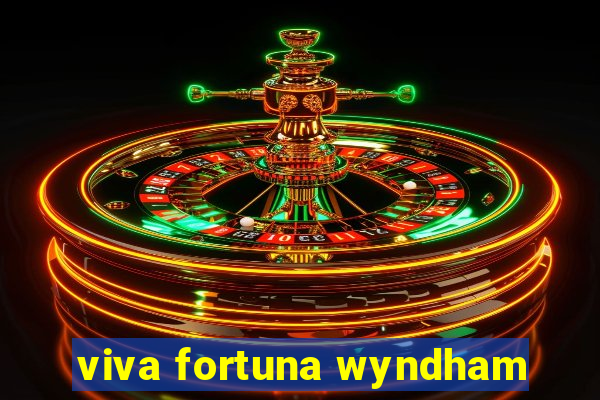 viva fortuna wyndham