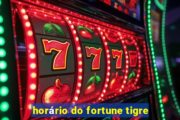 horário do fortune tigre