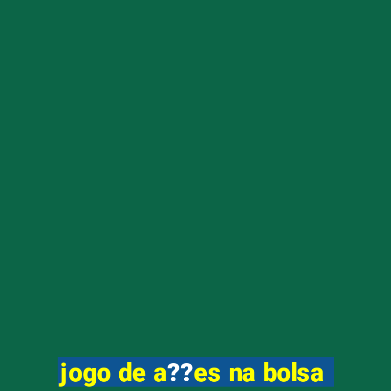 jogo de a??es na bolsa