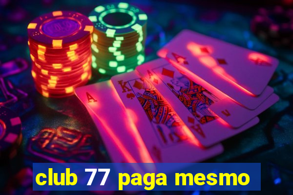 club 77 paga mesmo