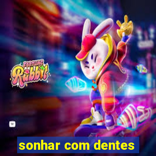 sonhar com dentes