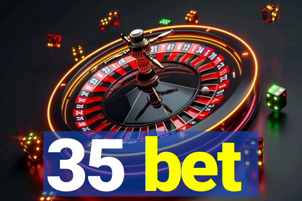 35 bet