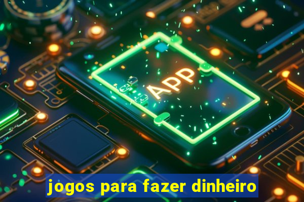 jogos para fazer dinheiro