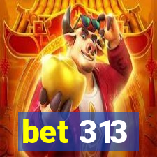 bet 313