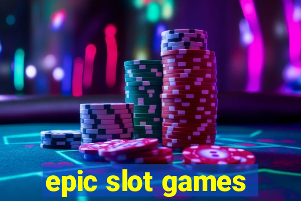 epic slot games