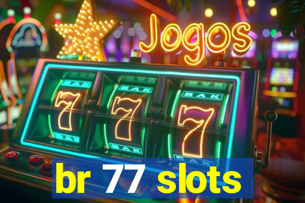 br 77 slots