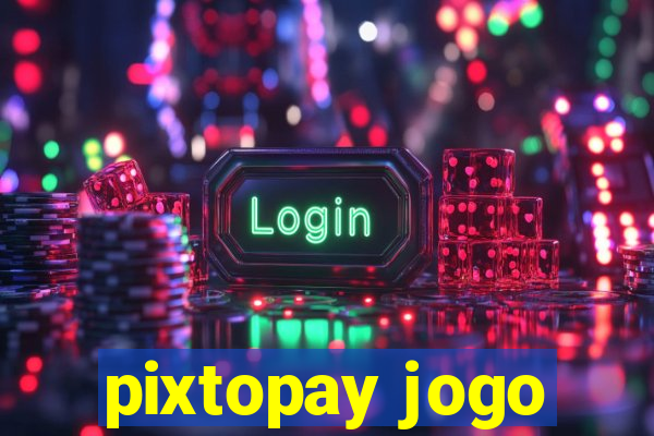 pixtopay jogo