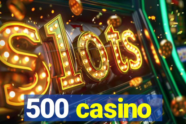 500 casino