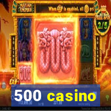 500 casino