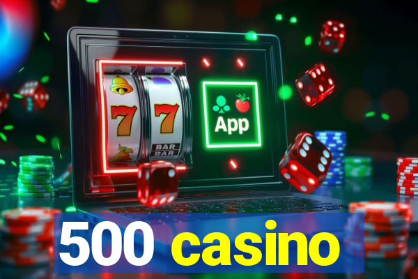 500 casino