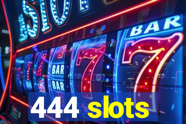 444 slots