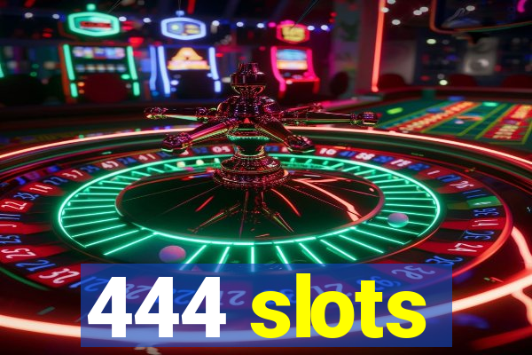 444 slots