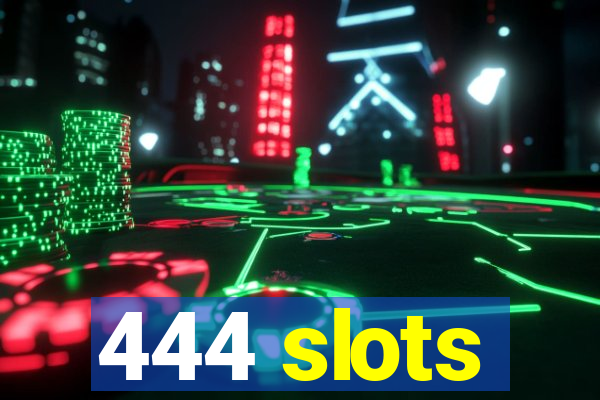 444 slots