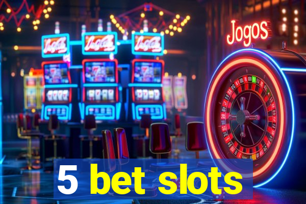 5 bet slots