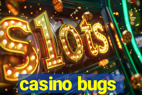 casino bugs