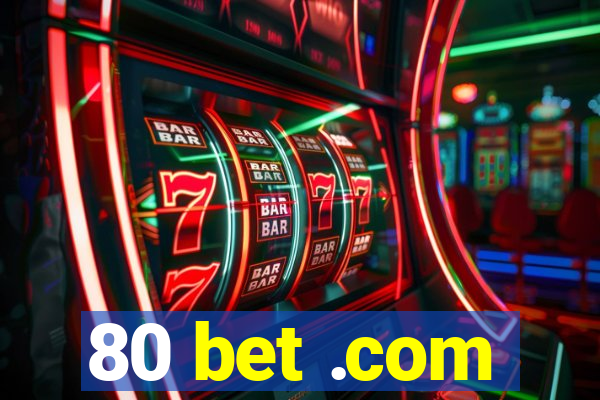 80 bet .com