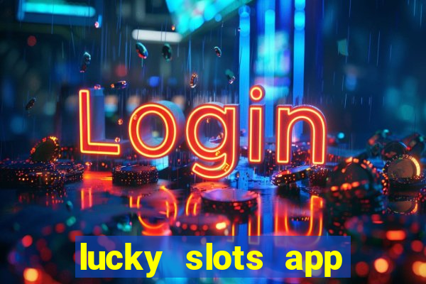 lucky slots app real money