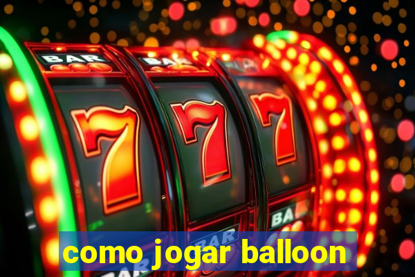 como jogar balloon