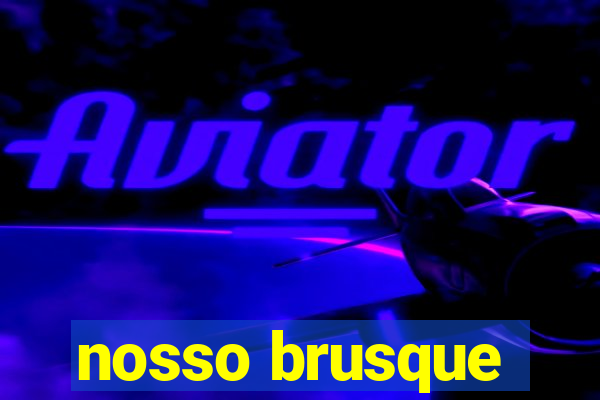 nosso brusque