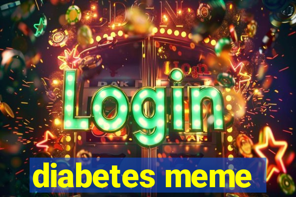 diabetes meme