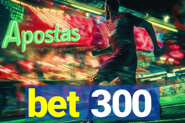 bet 300