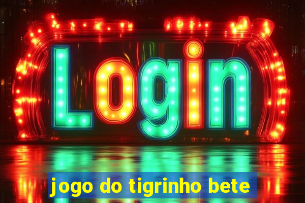 jogo do tigrinho bete