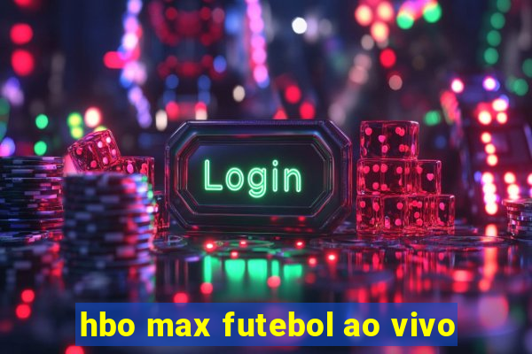 hbo max futebol ao vivo