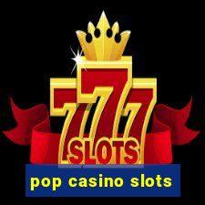 pop casino slots