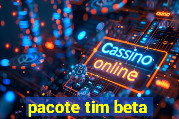 pacote tim beta