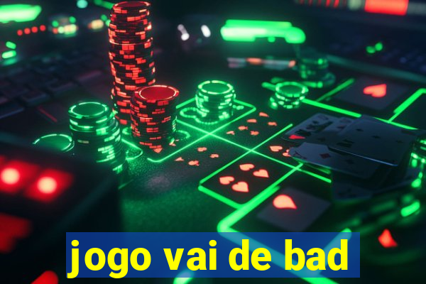 jogo vai de bad