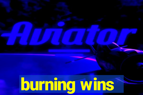 burning wins