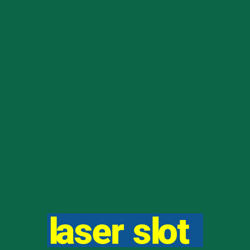 laser slot