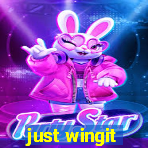 just wingit