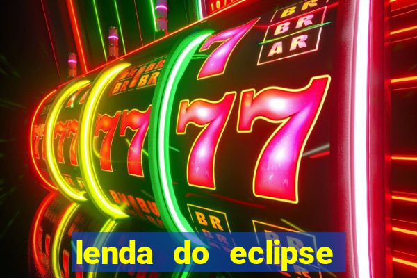 lenda do eclipse sol e lua