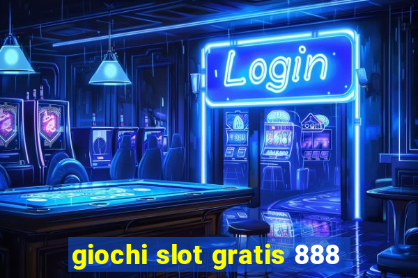 giochi slot gratis 888