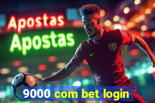 9000 com bet login