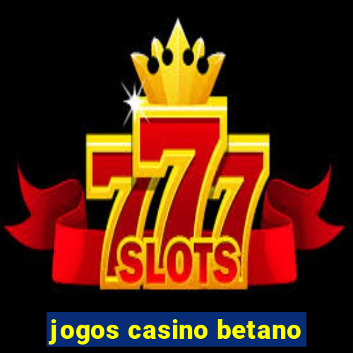 jogos casino betano