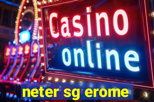 neter sg erome