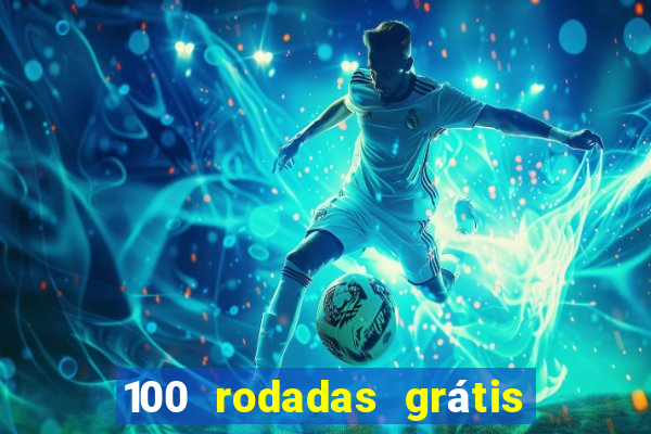 100 rodadas grátis no cadastro