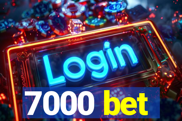 7000 bet