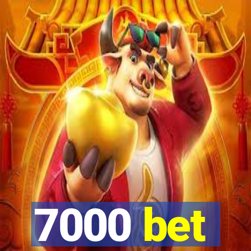 7000 bet