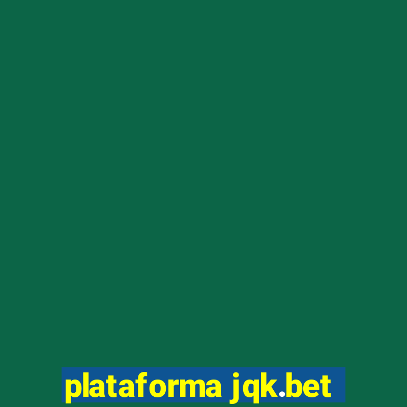 plataforma jqk.bet